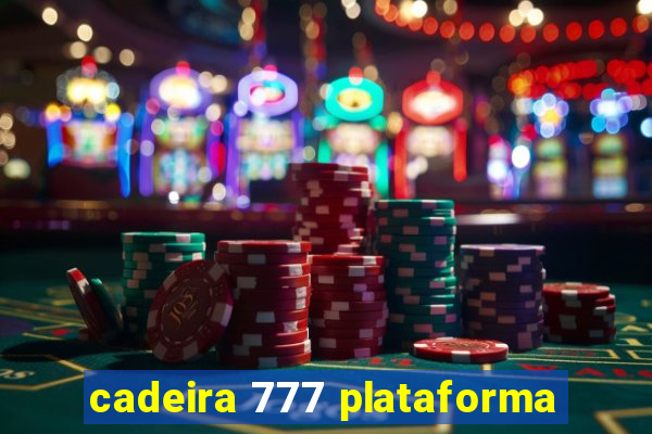 cadeira 777 plataforma